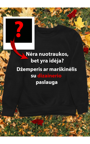 Marškinėliai ar džemperis su Jūsų nuotrauka+ Dizainerio paslauga 