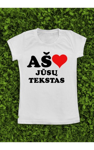 Marškinėliai "Aš myliu" su Jūsų užrašu